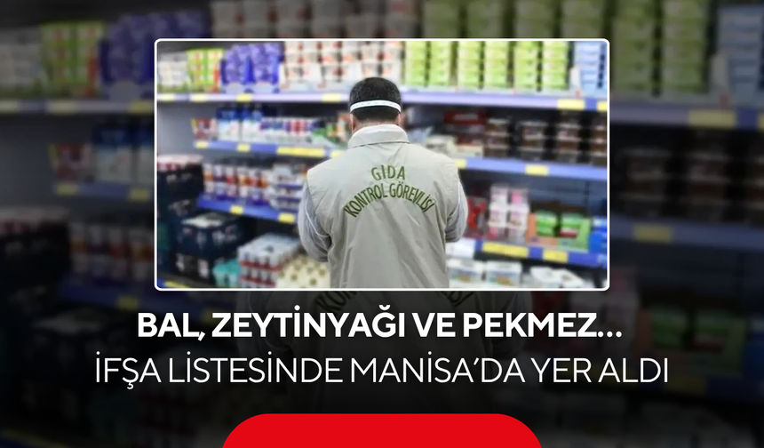 Bal, zeytinyağı ve pekmez… İfşa listesinde Manisa’da yer aldı