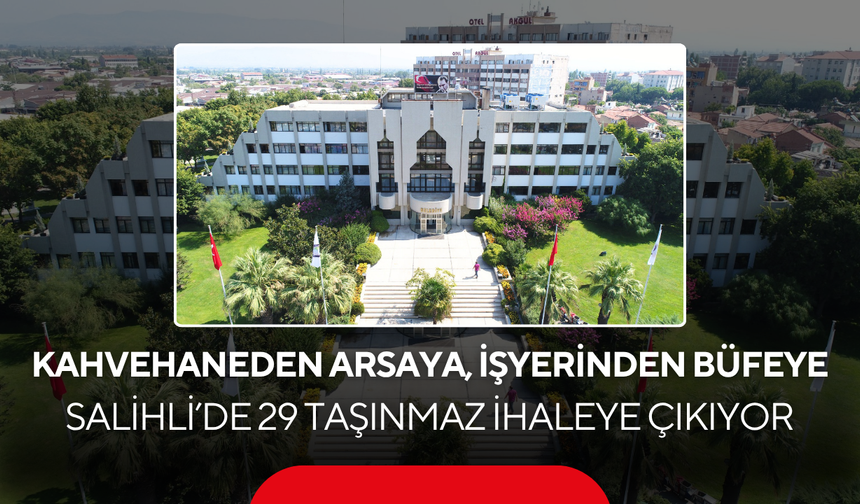 Kahvehaneden Arsaya, İşyerinden Büfeye…. Salihli’de 29 taşınmaz ihaleye çıkıyor