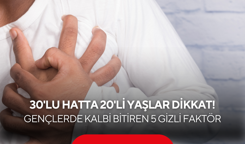 20’li yaşlara kadar indi! Kalp krizi riskinde korkutan tablo