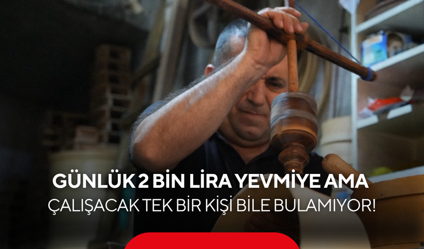 30 yıllık usta isyan etti: Günlük 2 bin lira yevmiye veriyor ama çalışacak tek bir kişi bile bulamıyor!