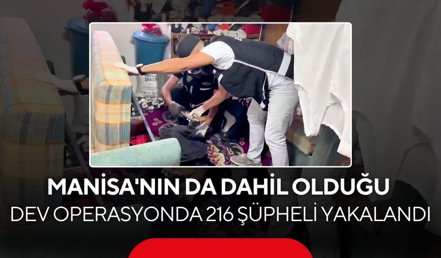 52 ilde dev operasyon! Manisa'nın da aralarında olduğu 216 şüpheli yakalandı...