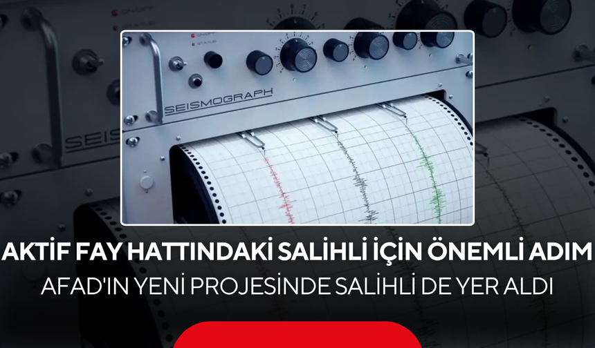 Aktif Fay Hattındaki Salihli İçin Önemli Adım... AFAD'ın Yeni Projesinde Salihli de Yer Aldı