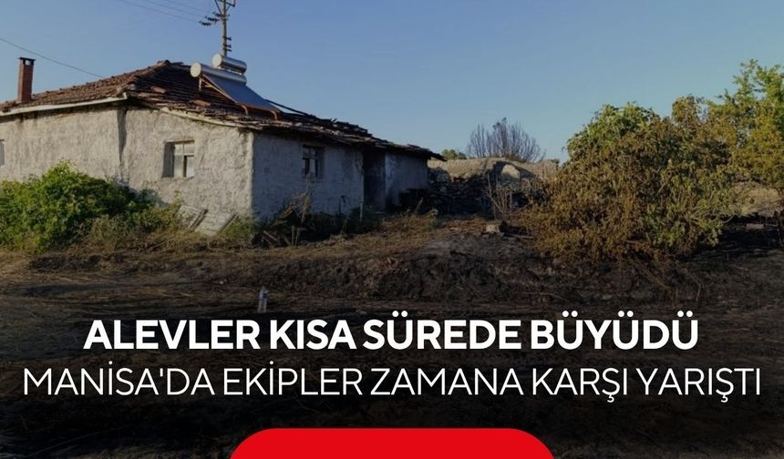 Alevler kısa sürede büyüdü! Manisa'da ekipler zamana karşı yarıştı...
