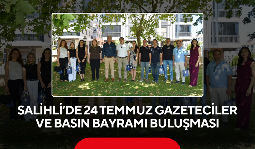 Salihli’de 24 Temmuz Gazeteciler ve Basın Bayramı Buluşması