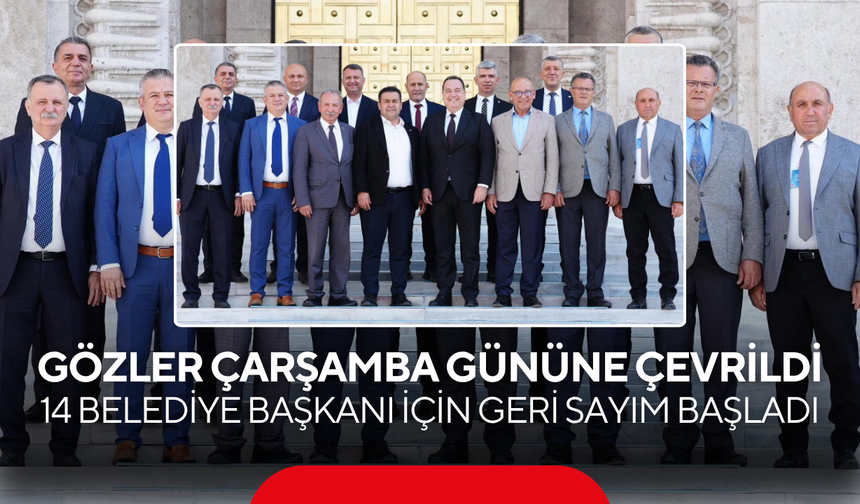 Gözler Çarşamba gününe çevrildi 14 Belediye Başkanı İçin Geri Sayım Başladı…