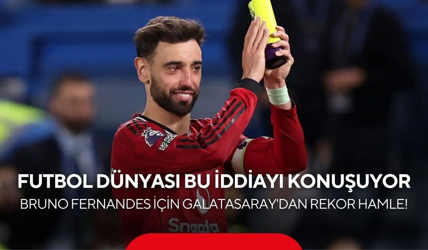 Bruno Fernandes için Galatasaray'dan rekor hamle! Futbol dünyası bu iddiayı konuşuyor