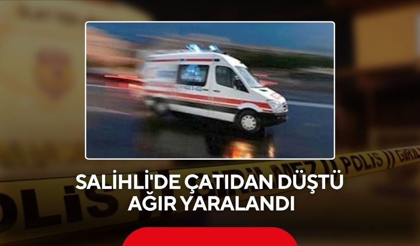 Salihli'de 4 katlı binanın çatısından düşen kişi ağır yaralandı