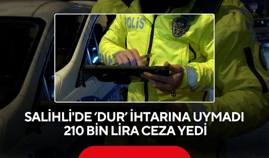 Salihli’de polisten kaçtı, 210 bin lira cezadan kurtulamadı