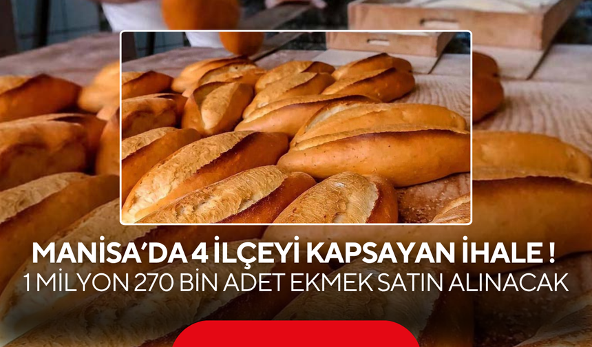 Manisa’da 4 ilçeyi kapsayan ihale ! 1 Milyon 270 Bin Adet Ekmek Satın Alınacak