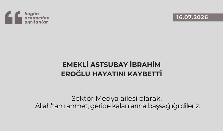 Emekli Astsubay İbrahim Eroğlu Hayatını Kaybetti