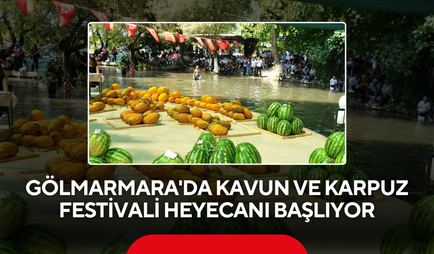 Gölmarmara'da Kavun ve Karpuz Festivali Heyecanı Başlıyor