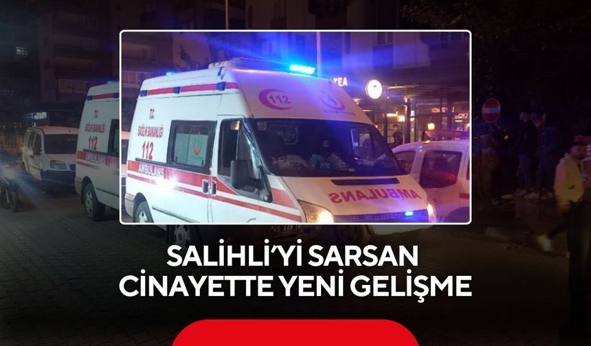 Salihli’yi sarsan cinayette yeni gelişme