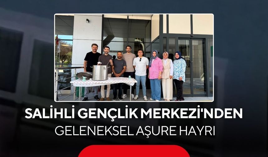 Salihli Gençlik Merkezi'nden geleneksel aşure hayrı