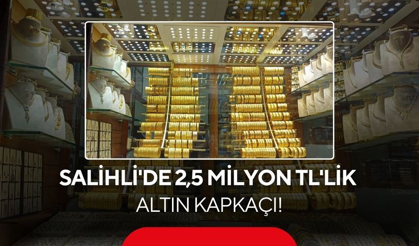 Salihli'de sarraftan 2,5 milyon TL'lik altın kapkaçı! O anlar kamerada