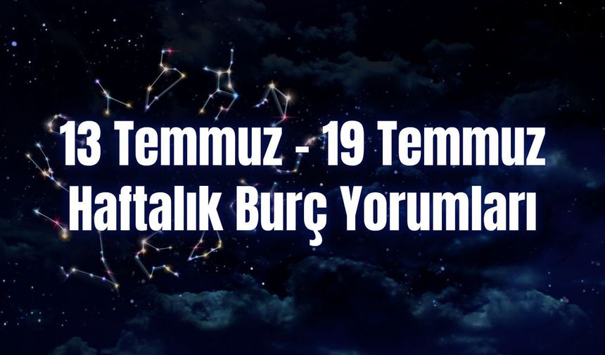 Haftalık Burç Yorumları 13 Temmuz – 19 Temmuz | Bu Hafta 12 Burcu Neler Bekliyor?