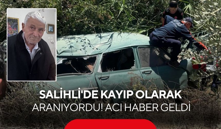 Salihli'de kayıp olarak aranıyordu, kazada öldüğü ortaya çıktı