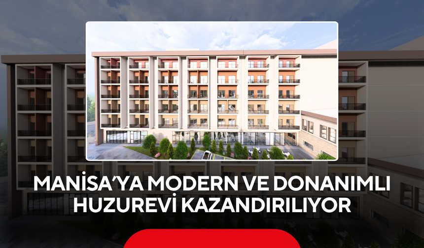 Manisa Büyükşehir'den Yaşlılara Modern Yaşam Merkezi