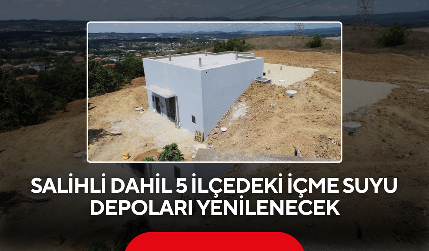 Salihli dahil 5 ilçedeki içme suyu depoları yenilenecek