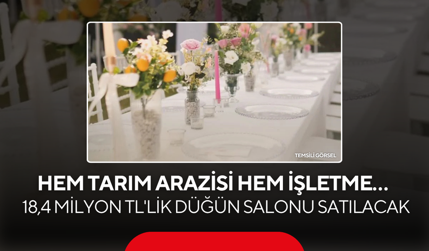 Hem tarım arazisi hem işletme… 18,4 milyon liralık düğün salonu satışa çıkarıldı