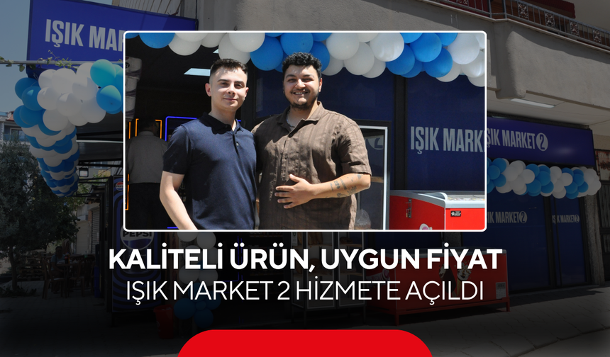 Kaliteli ürün, uygun fiyat… Işık Market 2 hizmete açıldı