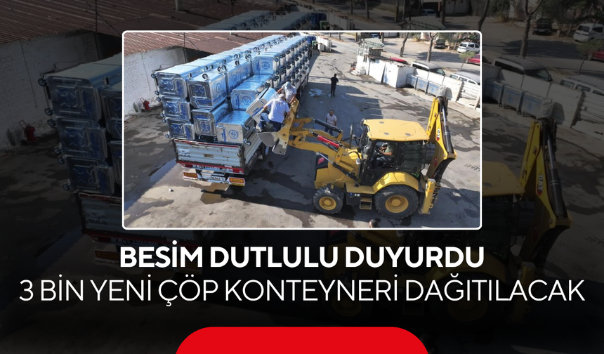 Besim Dutlulu Duyurdu... 3 Bin Yeni Çöp Konteyneri Dağıtılacak