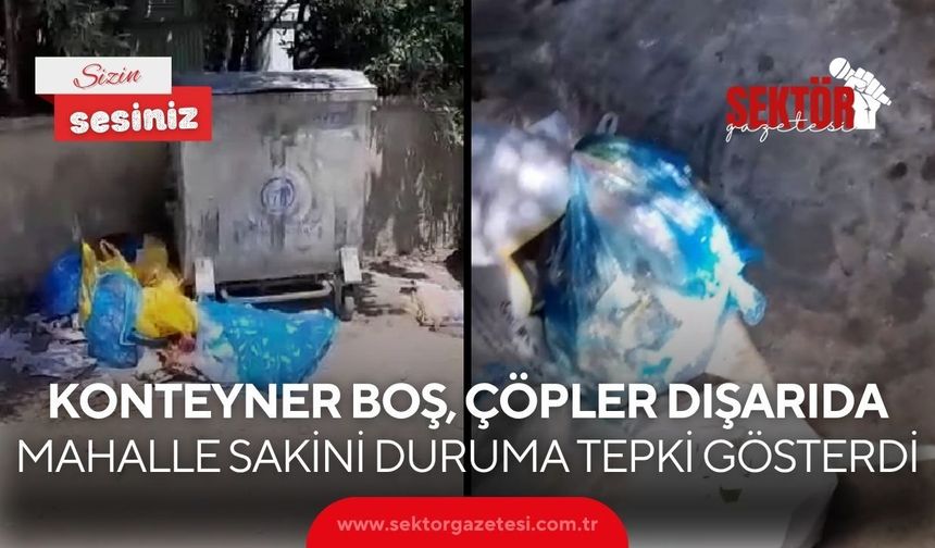 Konteyner boş, çöpler dışarıda: Mahalle sakini duruma tepki gösterdi