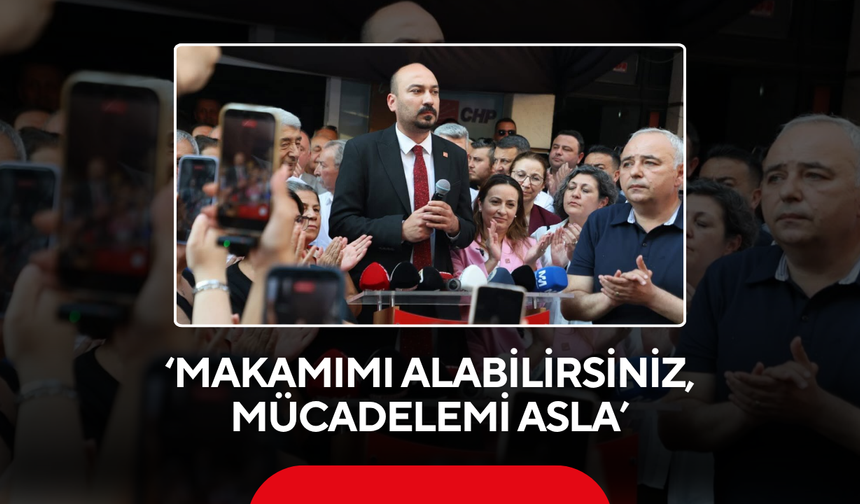 ‘Makamımı alabilirsiniz, mücadelemi asla’