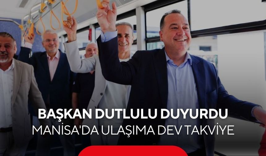 Manisa'da ulaşıma dev takviye! 15 yeni otobüs yollara çıkıyor...