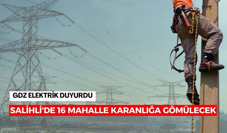 Salihli'de 16 mahalle karanlığa gömülecek