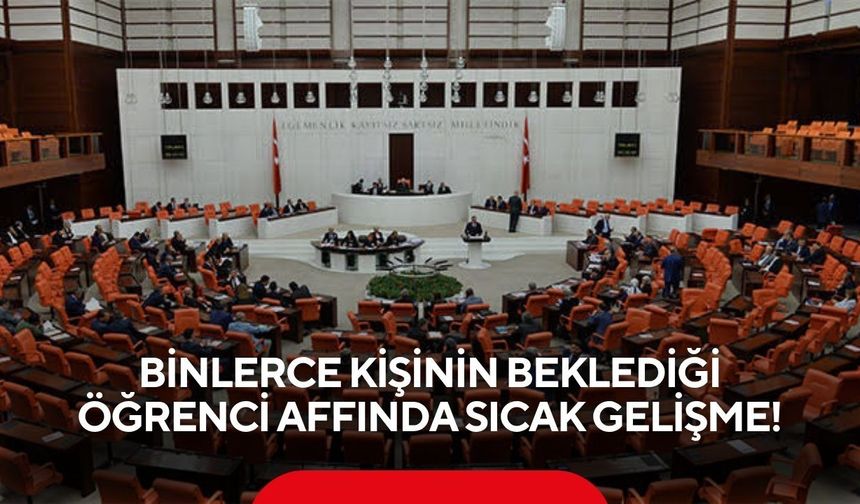 Öğrenci affı için geri sayım başladı! Teklif Meclis'e geliyor