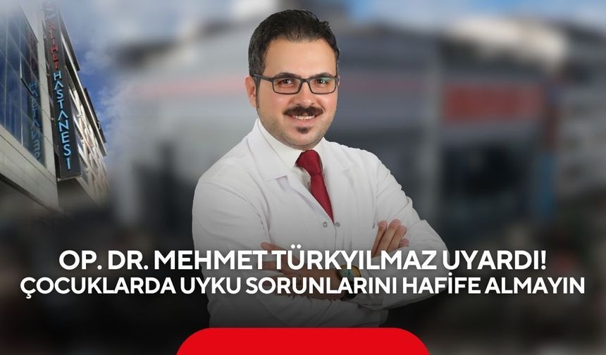 Op. Dr. Mehmet Türkyılmaz uyardı! Çocuklarda uyku sorunlarını hafife almayın