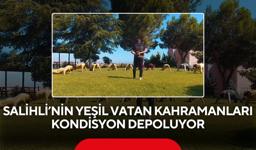 Salihli’nin Yeşil Vatan Kahramanları Kondisyon Depoluyor
