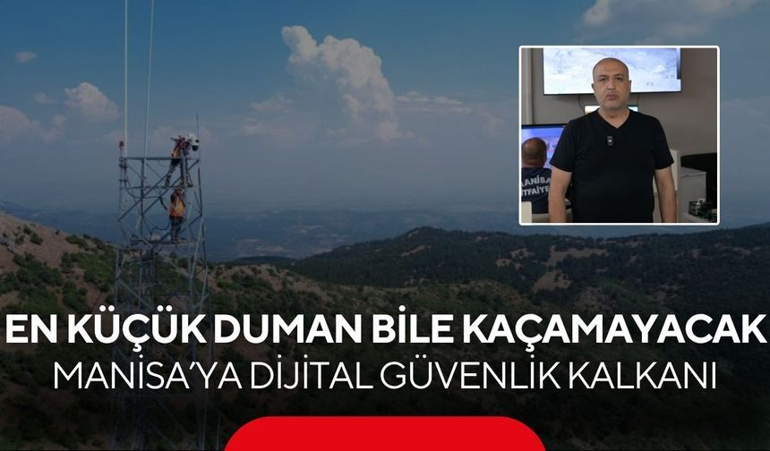Ormanlar için kritik hamle! Manisa’da yangınlara karşı yapay zeka kalkanı! 17 ilçe 7/24 izleniyor...