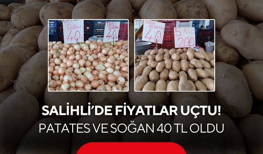 Salihli’de zam şoku! Patates ve soğan 40 TL’ye dayandı