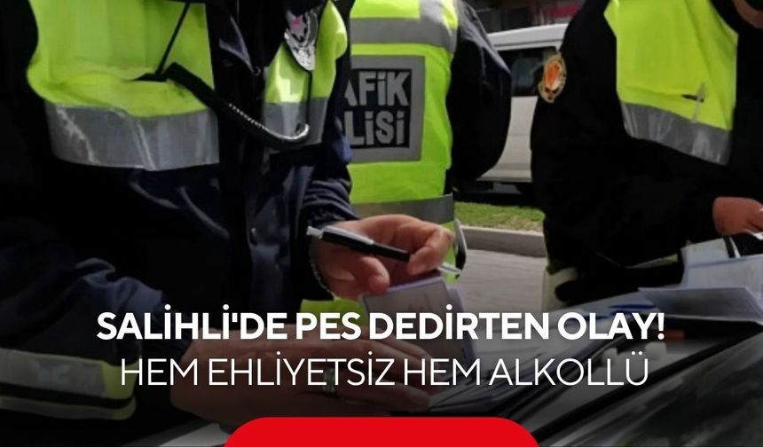 Salihli'de pes dedirten olay! Hem ehliyetsiz hem alkollü çıktı