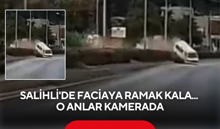 Salihli'de faciaya ramak kala... O anlar kamerada