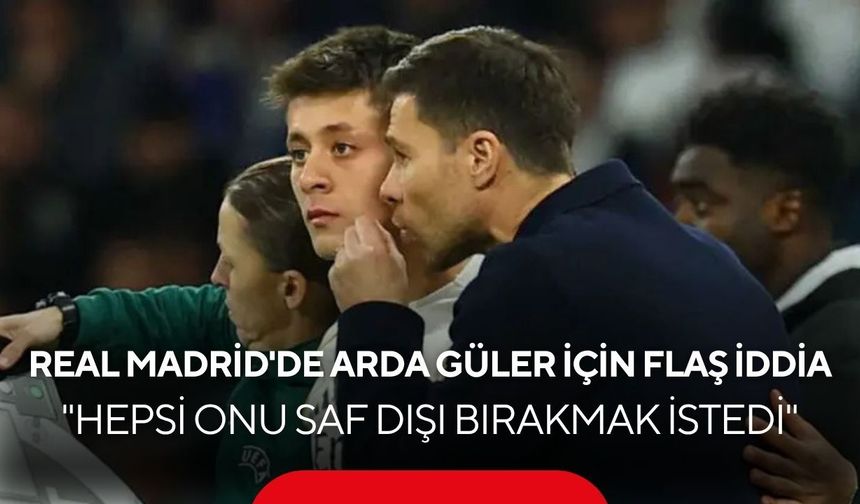 Real Madrid'de Arda Güler için flaş iddia: "Hepsi onu saf dışı bırakmak istedi"