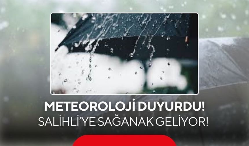 Salihli’ye sağanak geliyor!