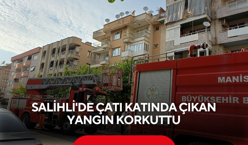 Salihli'de Çatı Katında Çıkan Yangın Korkuttu