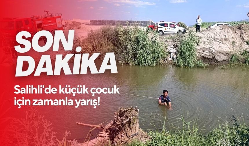Son dakika! Salihli'de küçük çocuk için zamanla yarış! Arama kurtarma çalışması başlatıldı
