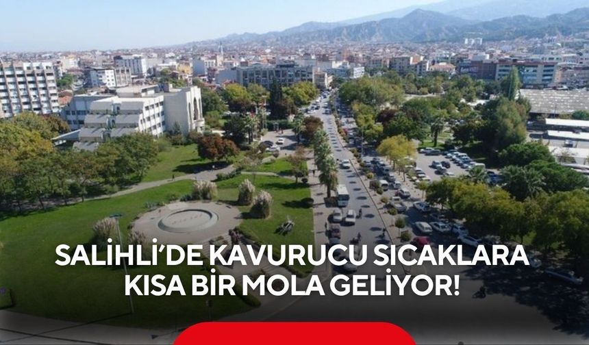 Salihli'de bunaltıcı sıcaklara mola! Hava 31 dereceye kadar düşecek