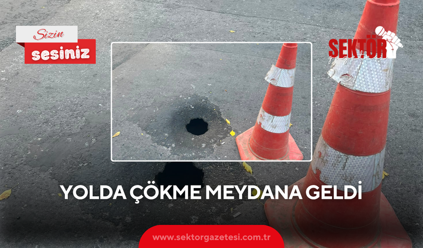 Yolda çökme meydana geldi