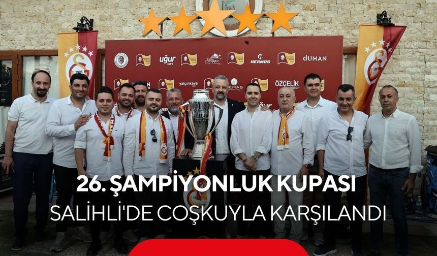 Galatasaray'ın 26.şampiyonluk kupası Salihli'de coşkuyla karşılandı