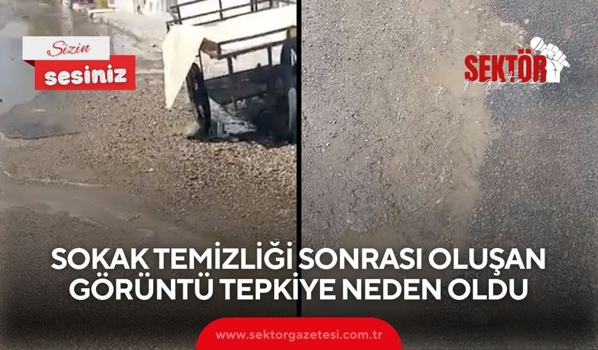Sokak temizliği sonrası oluşan görüntü tepkiye neden oldu