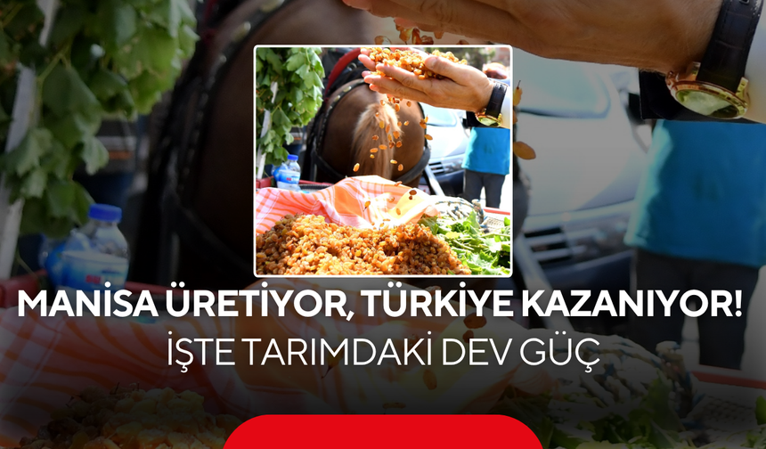 Manisa Üretiyor, Türkiye Kazanıyor! İşte Tarımdaki Dev Güç