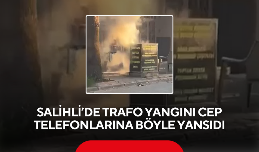 Salihli’de trafo yangını cep telefonlarına böyle yansıdı