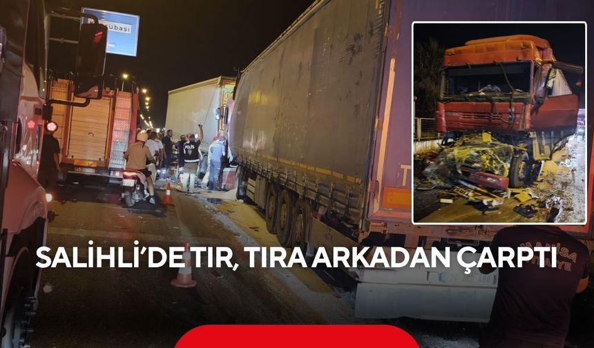 Salihli D300'de korkunç tır kazası: Kabinde sıkışan sürücü ağır yaralı