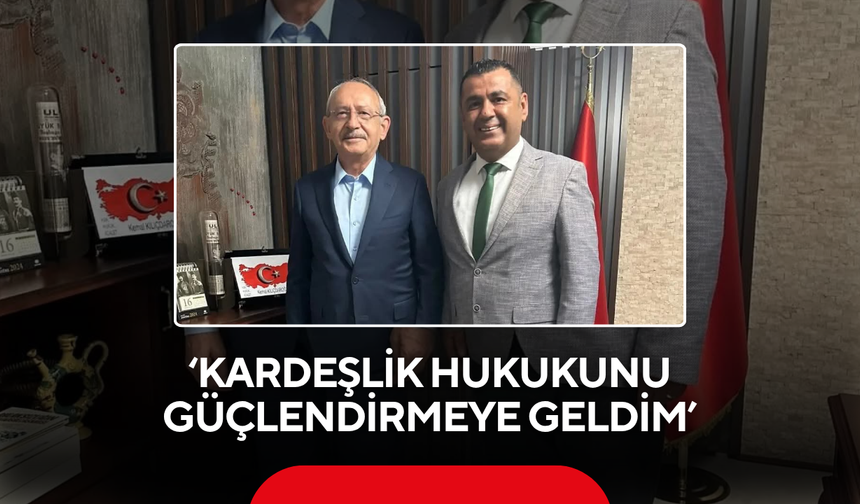 ‘Kardeşlik hukukunu güçlendirmeye geldim’