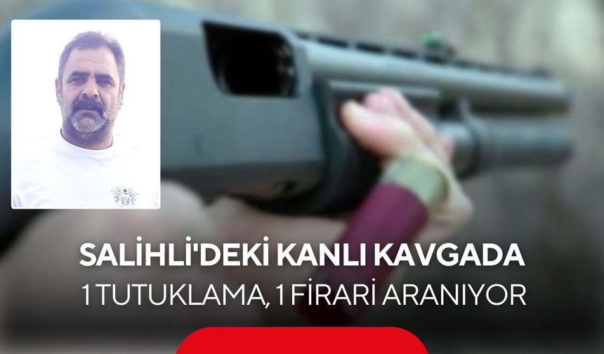 Salihli'de 1 kişinin öldüğü silahlı kavgada 1 tutuklama, firari şüpheli aranıyor