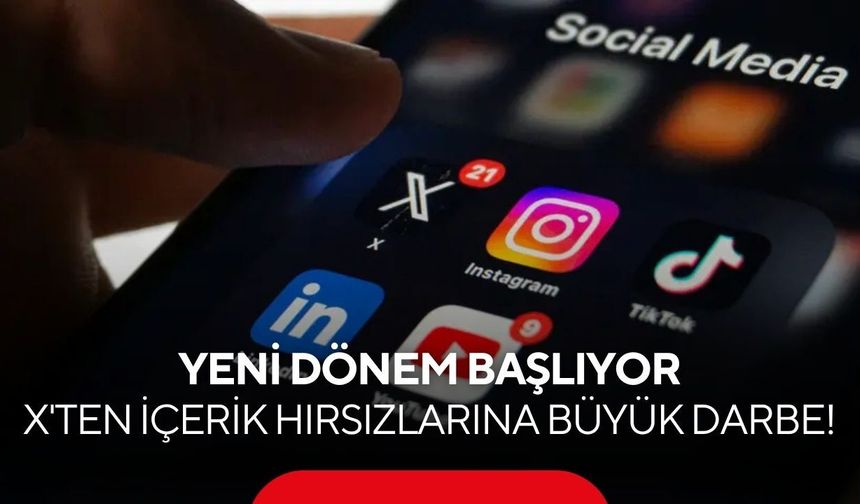 X'ten içerik hırsızlarına büyük darbe! Yeni dönem başlıyor